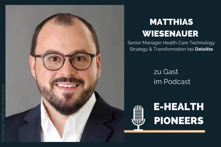 Matthias Wiesenauer von Deloitte im E-Health Pioneers Podcast.